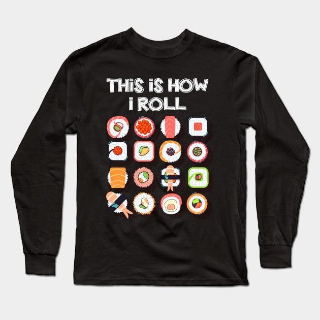 This is How I Roll | Funny Sushi rolls | Novelty gift idea Long Sleeve T-Shirt by MerchMadness